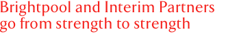 Brightpool and Interim Partners go from strength to strength