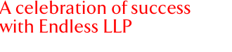 A celebration of success with Endless LLP
