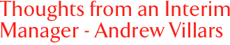 Thoughts from an Interim Manager - Andrew Villars