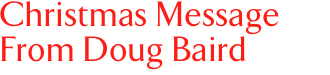Christmas Message from Doug Baird