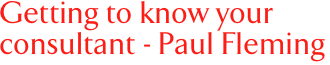 Getting to know your consultant - Paul Fleming