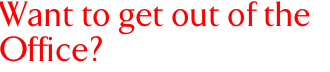 Want to get out of the office?