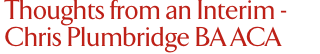 Thoughts from an Interim - Chris Plumbridge BA ACA